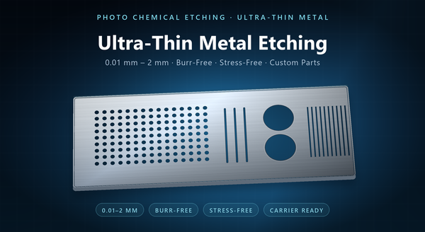 Ultra-Thin Metal Etching | 0.01mm to 2mm Precision Parts