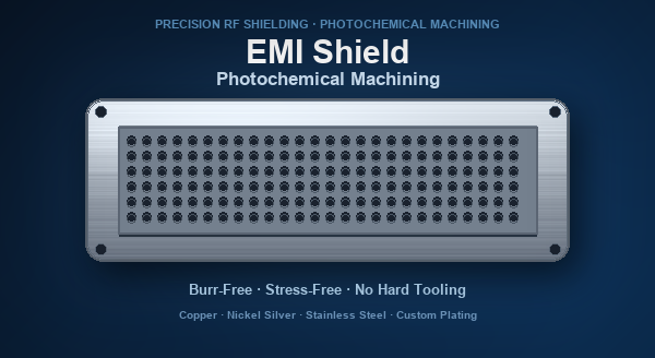 EMI Shield Photochemical Machining | Photo Etched EMI Shielding Manufacturer